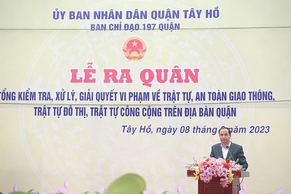 Tây Hồ (Hà Nội): Huy động toàn diện lực lượng ra quân tổng kiểm tra, xử lý trật tự đô thị