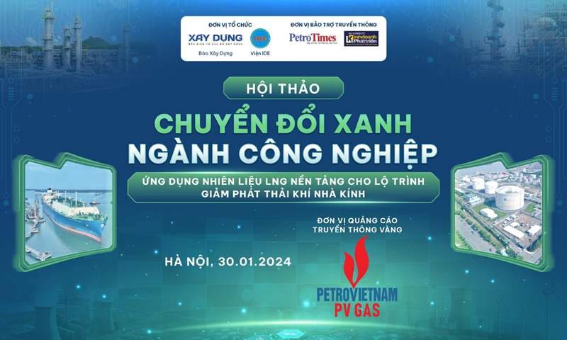 Sẽ tổ chức Hội thảo “Chuyển đổi xanh ngành Công nghiệp: Ứng dụng nhiên liệu LNG nền tảng cho lộ trình giảm phát thải nhà kính”