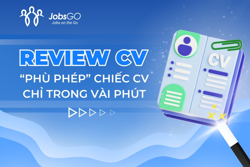 Lột xác CV cùng “phù thủy công nghệ” - công cụ Review CV của JobsGO