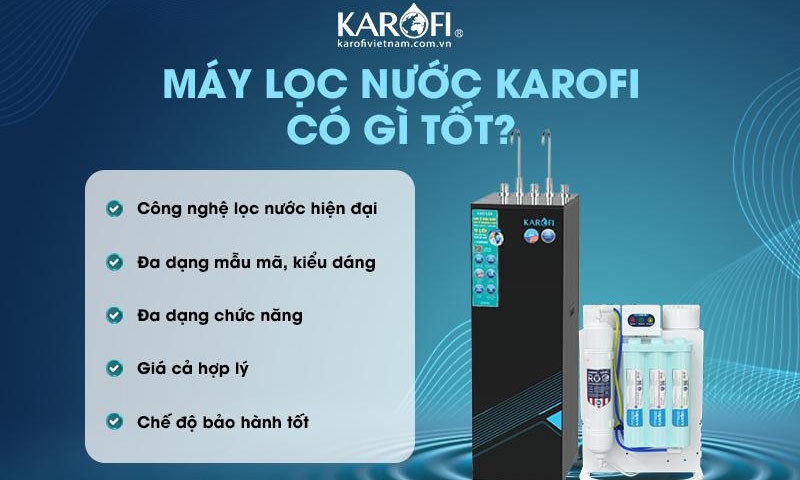 Máy lọc nước Karofi - “Người hùng thầm lặng” của gia đình