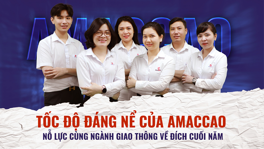 Tốc độ đáng nể của AMACCAO nỗ lực cùng ngành Giao thông về đích cuối năm